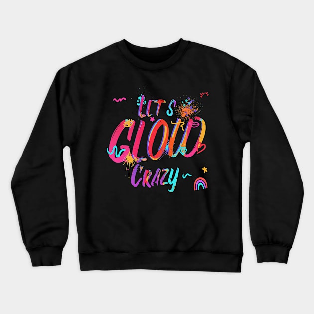 Lets glow crazy Crewneck Sweatshirt by JayD World